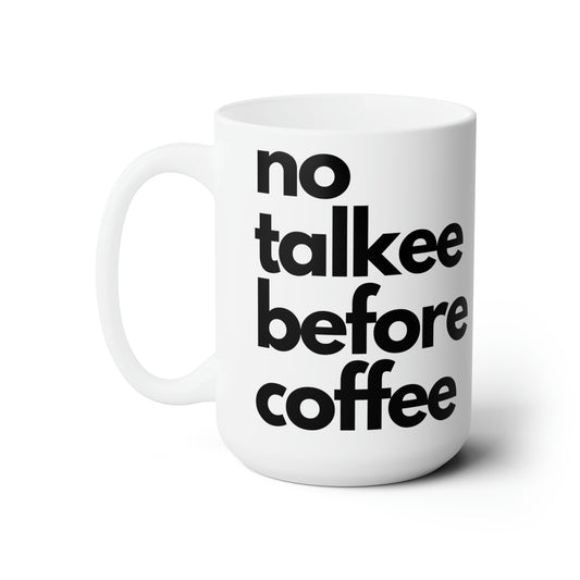 No Talkee Before Coffee Ceramic Mug 15oz