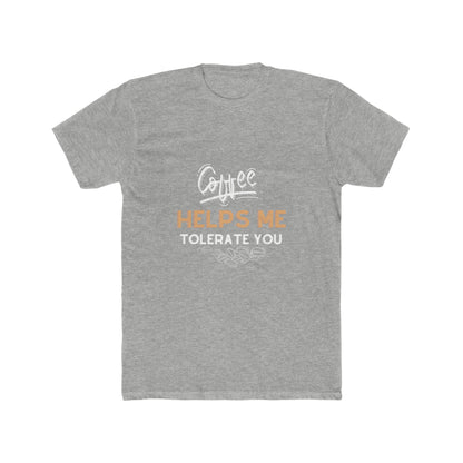 Coffee Helps Me Tolerate You Men's Cotton Crew Tee