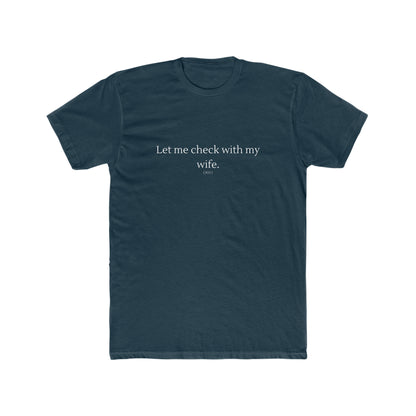 Let Me Check with my Wife Men's Cotton Crew Tee