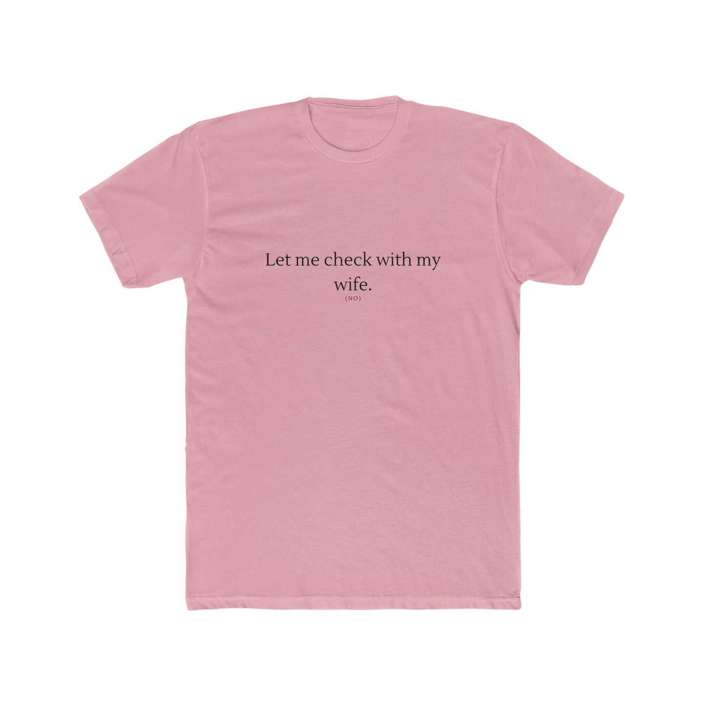 Let Me Check with my Wife Men's Cotton Crew Tee