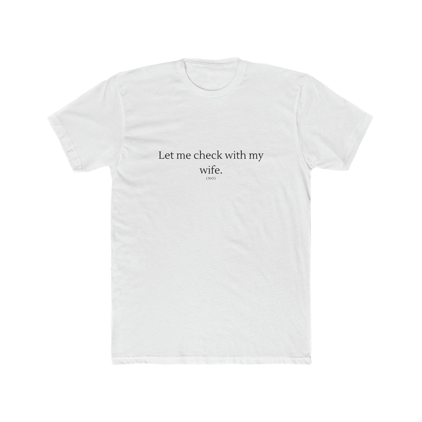 Let Me Check with my Wife Men's Cotton Crew Tee