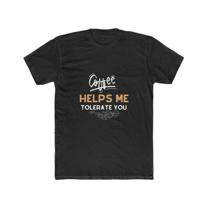 Coffee Helps Me Tolerate You Men's Cotton Crew Tee