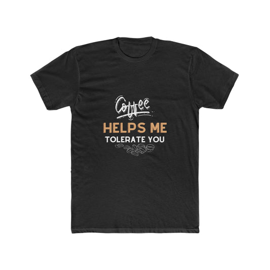 Coffee Helps Me Tolerate You Men's Cotton Crew Tee