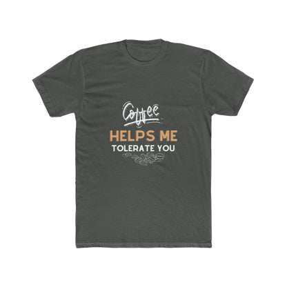 Coffee Helps Me Tolerate You Men's Cotton Crew Tee