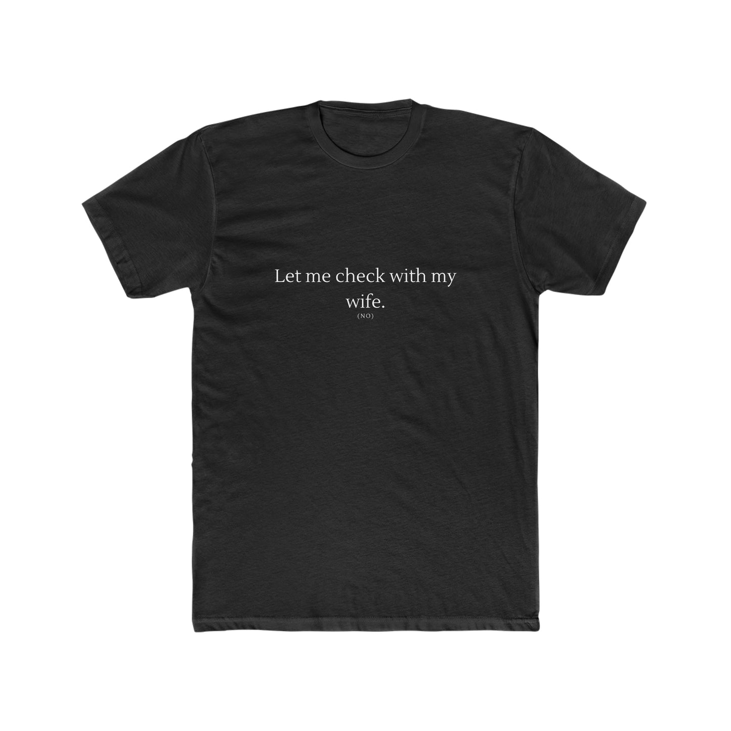 Let Me Check with my Wife Men's Cotton Crew Tee